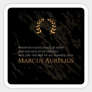 A Life of Tranquility: 'Whoever values peace of mind and the health of the soul will live the best of all possible lives.' -Marcus Aurelius Design Sticker